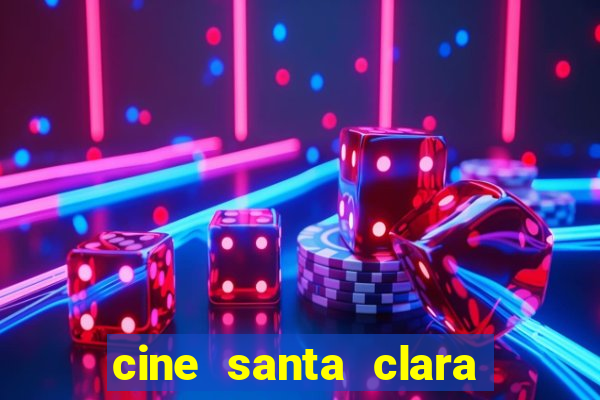 cine santa clara filmes em cartaz